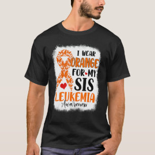 I Wear Orange For My Sis Leukemia Awareness Month T-Shirt
