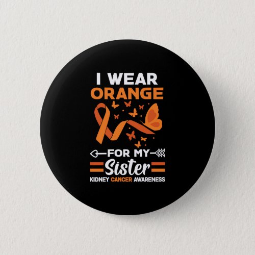I Wear Orange For My Sister Kidney Cancer Button