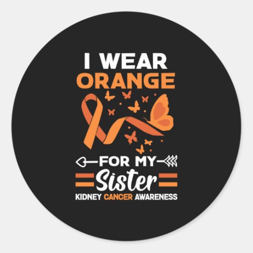 I Wear Orange For My Sister Kidney Cancer Classic Round Sticker