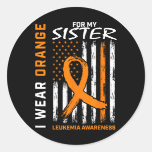 I Wear Orange For My Sister Leukemia Awareness Ame Classic Round Sticker