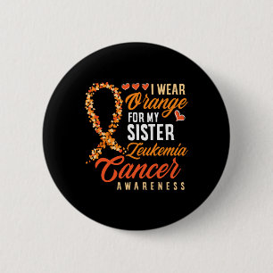 I Wear Orange For My Sister Leukemia Cancer Awaren Button