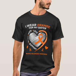 I Wear Orange For My Sister Ms Multiple Sclerosis  T-Shirt