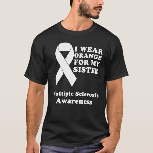 I Wear Orange For My Sister Ms Multiple Sclerosis  T_Shirt