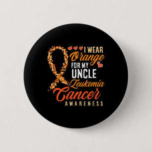I Wear Orange For My Uncle Leukemia Cancer Awarene Button