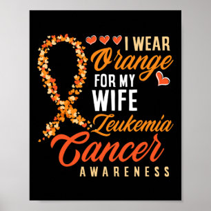 I Wear Orange For My Wife Leukemia Cancer Awarenes Poster