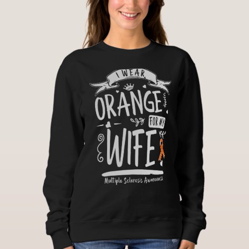 I Wear Orange For My Wife Ms Multiple Sclerosis Aw Sweatshirt