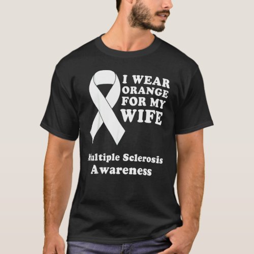 I Wear Orange For My Wife Ms Multiple Sclerosis Aw T_Shirt