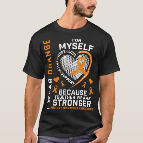 I Wear Orange For Myself Multiple Sclerosis Awaren T_Shirt