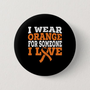 I Wear Orange For Someone I Love Leukemia Awarenes Button