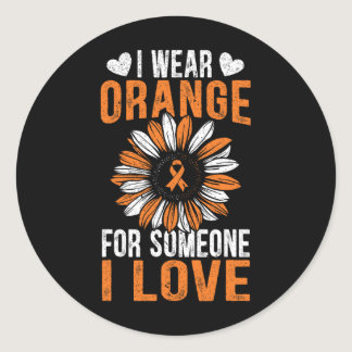 I Wear Orange For Someone I Love Leukemia Awarenes Classic Round Sticker