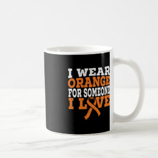 I Wear Orange For Someone I Love Leukemia Awarenes Coffee Mug