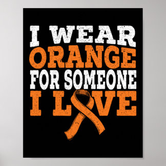 I Wear Orange For Someone I Love Leukemia Awarenes Poster