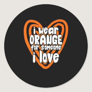 I Wear Orange For Someone I Love Leukemia Cancer Classic Round Sticker