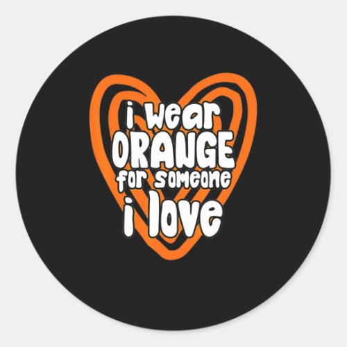 I Wear Orange For Someone I Love Leukemia Cancer Classic Round Sticker