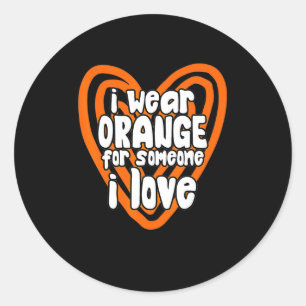 I Wear Orange For Someone I Love Leukemia Cancer Classic Round Sticker