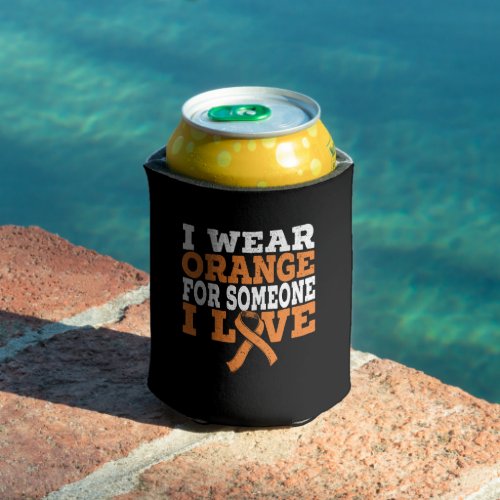 I Wear Orange For Someone I Love Leukemia Support Can Cooler