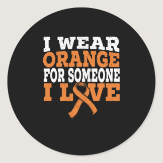 I Wear Orange For Someone I Love Leukemia Support Classic Round Sticker