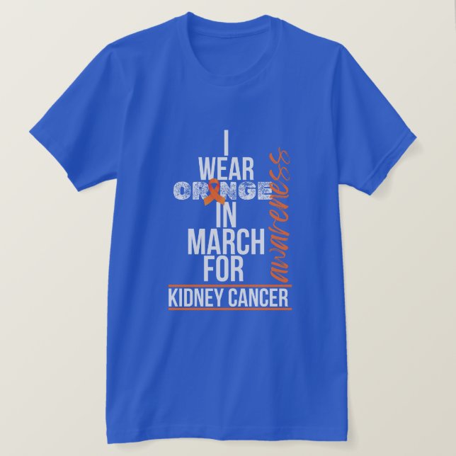 I Wear Orange in March for Kidney Cancer T-Shirt (Design Front)