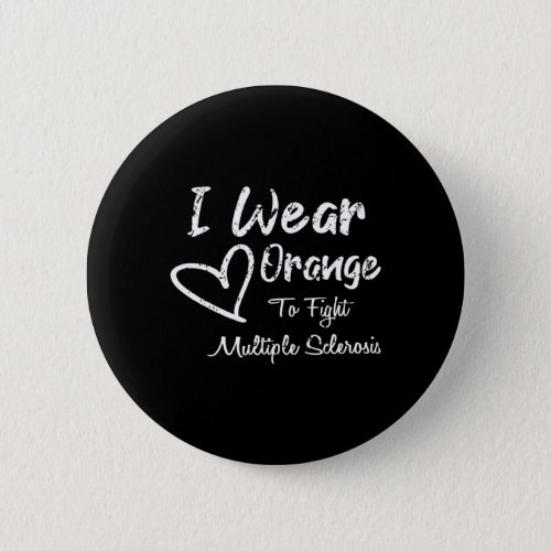 I Wear Orange to Fight Multiple Sclerosis Button