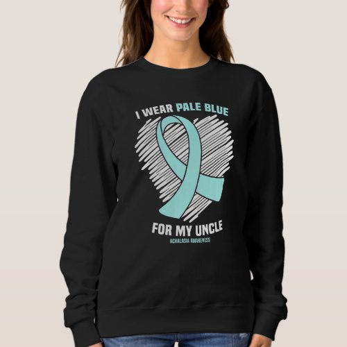 I Wear Pale Blue For My Uncle Achalasia Awareness  Sweatshirt