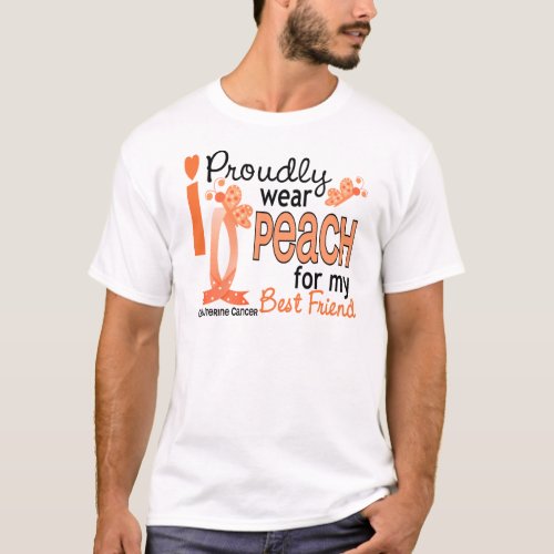 I Wear Peach For My Best friend 27 Uterine Cancer T_Shirt