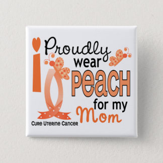 I Wear Peach For My Mom 27 Uterine Cancer Pinback Button