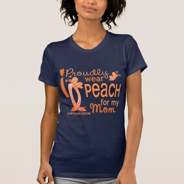 I Wear Peach For My Mom 27 Uterine Cancer T-Shirt (Front)
