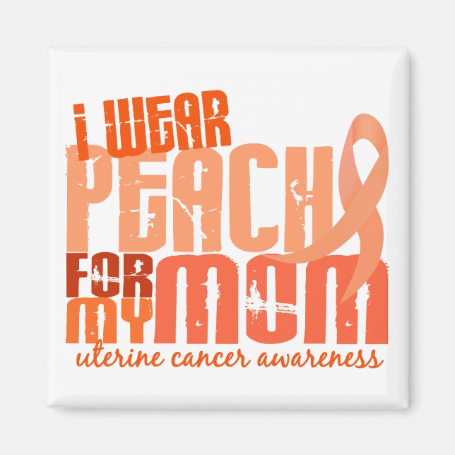 I Wear Peach For My Mom 6.4 Uterine Cancer Magnet (Front)