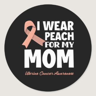 I Wear Peach For My Mom Mother Uterine Cancer Awar Classic Round Sticker