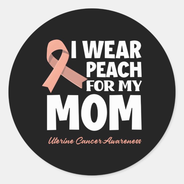 I Wear Peach For My Mom Mother Uterine Cancer Awar Classic Round Sticker (Front)