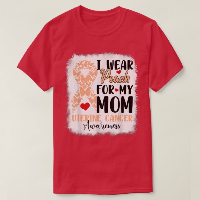 I Wear Peach For My Mom Uterine Cancer Awareness D T-Shirt (Design Front)