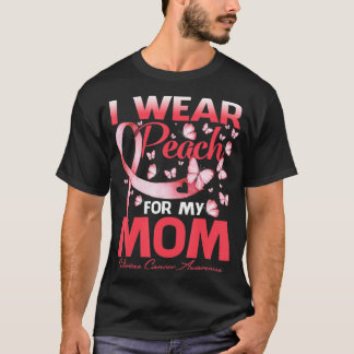 I Wear Peach For My Mom Uterine Cancer Awareness  T-Shirt