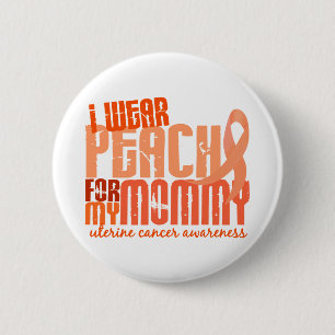 I Wear Peach For My Mommy 6.4 Uterine Cancer Pinback Button