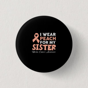 I Wear Peach For My Sister Uterine Cancer Awarenes Button