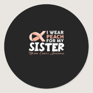 I Wear Peach For My Sister Uterine Cancer Awarenes Classic Round Sticker