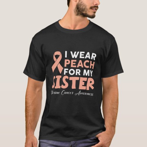 I Wear Peach For My Sister Uterine Cancer Awarenes T_Shirt