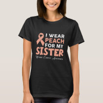 I Wear Peach For My Sister Uterine Cancer Awarenes T-Shirt