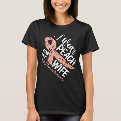 I Wear Peach For My Wife Uterine Cancer Awareness T_Shirt