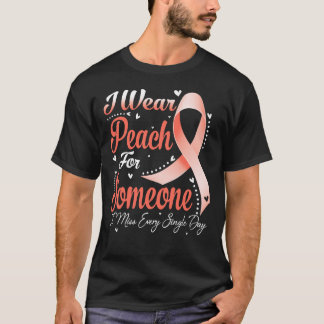 I Wear Peach For Someone UTERINE CANCER Awareness T-Shirt