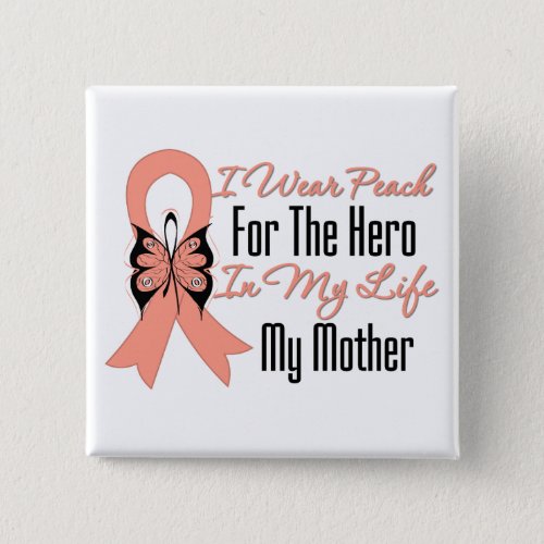 I Wear Peach For The Hero in My LifeMy Mother Button
