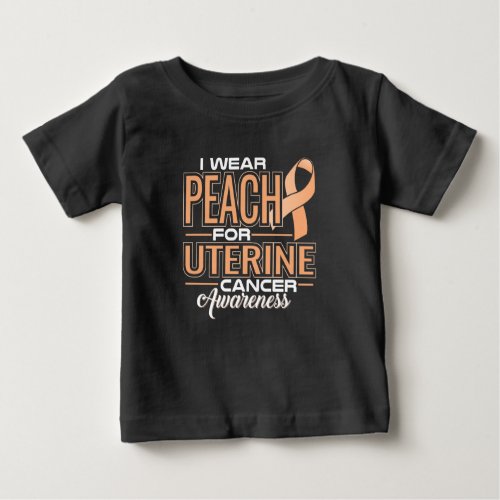 I Wear Peach For Uterine Cancer Awareness Baby T_Shirt
