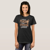 I Wear Peach For Uterine Cancer Awareness T-Shirt