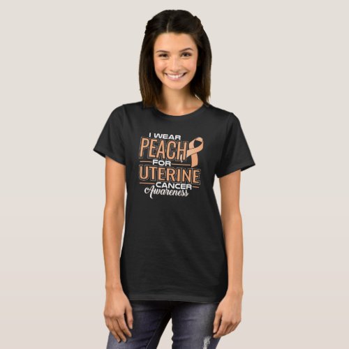 I Wear Peach For Uterine Cancer Awareness T_Shirt