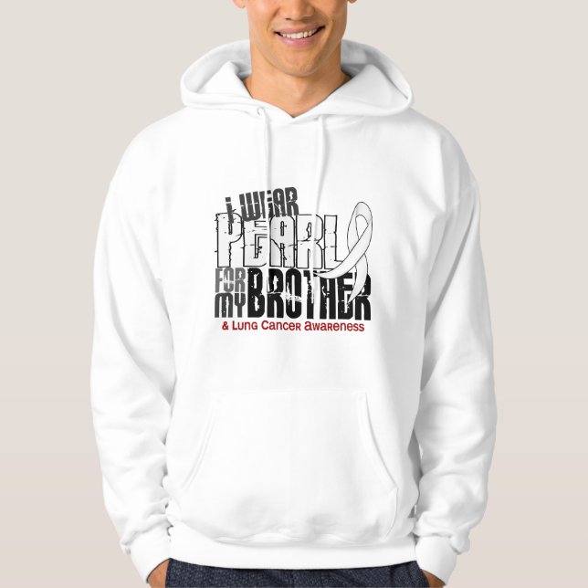 I Wear Pearl For My Brother 6 Lung Cancer Hoodie (Front)