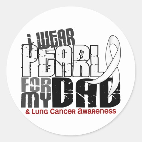 I Wear Pearl For My Dad 6 Lung Cancer Classic Round Sticker