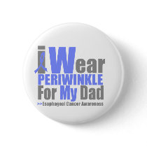 I Wear Periwinkle For My Dad Esophageal Cancer Button