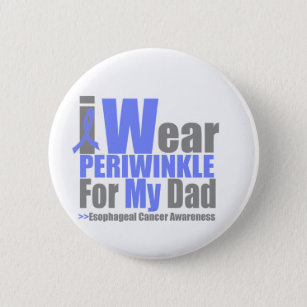 I Wear Periwinkle For My Dad Esophageal Cancer Button