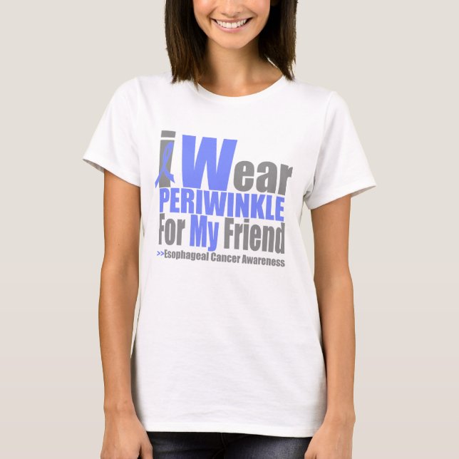 I Wear Periwinkle For My Friend Esophageal Cancer T-Shirt (Front)