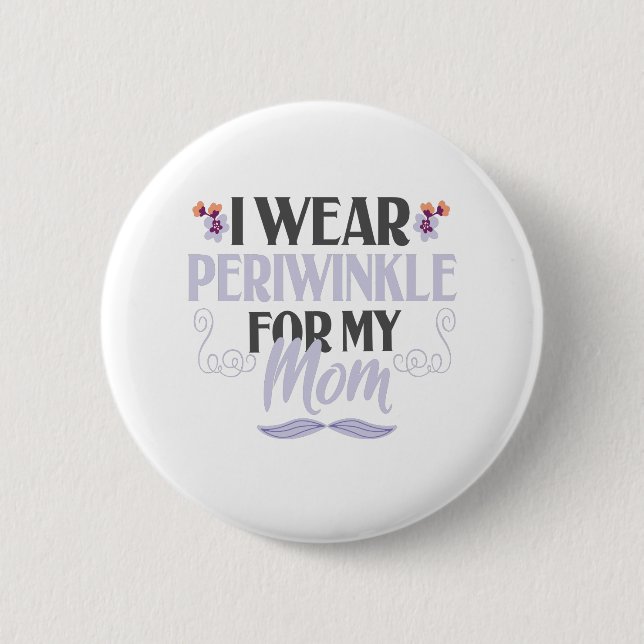 I wear Periwinkle For my Mom Esophageal Cancer Button (Front)