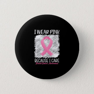 I wear pink because i care Breast Cancer Awareness Button